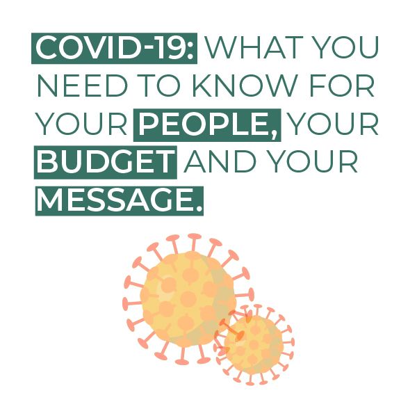 COVID-19: What You Need to Know for Your People, Your Budget and Your Message.